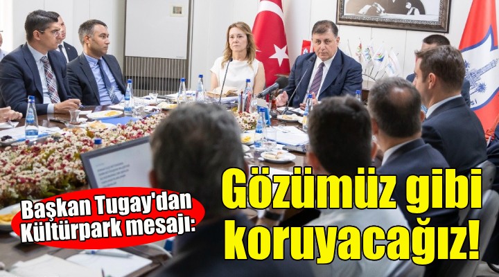 Başkan Tugay'dan Kültürpark mesajı: Gözümüz gibi koruyacağız!