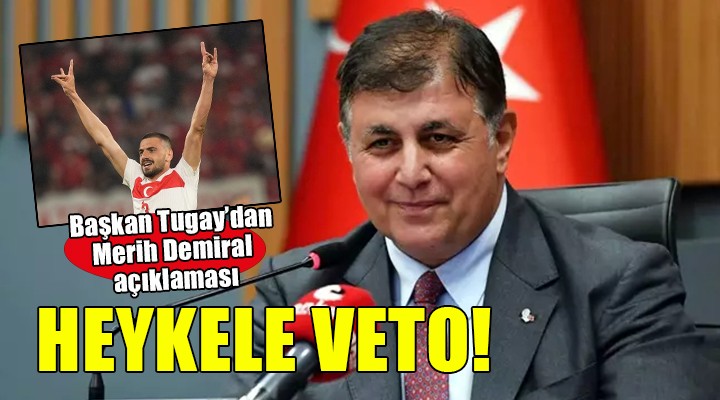 Başkan Tugay'dan Merih Demiral heykeline veto!