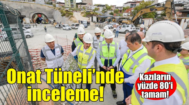 Başkan Tugay'dan Onat Tüneli’nde inceleme... Kazıların yüzde 80'i tamamlandı!