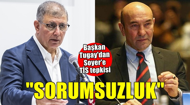 Başkan Tugay'dan Soyer'e TİS tepkisi: Giderayak yaptığı sorumsuzluk!