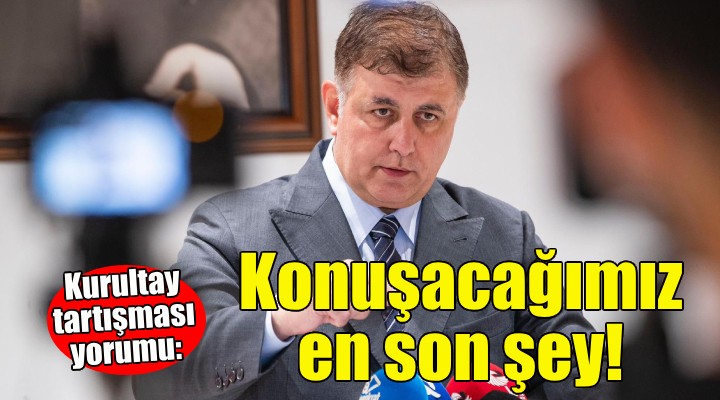 Başkan Tugay'dan kurultay tartışması yorumu: Konuşacağımız en son şey!