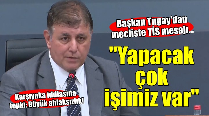 Başkan Tugay'dan mecliste TİS mesajı... 'Hizmet ettiğimiz bir dönem olsun'