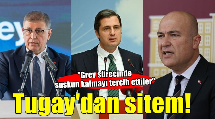 Başkan Tugay'dan o isimlere sitem... ''Grevde suskun olmayı tercih ettiler''