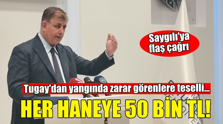 Başkan Tugay'dan yangında zarar görenlere teselli... HER HANEYE 50 BİN TL