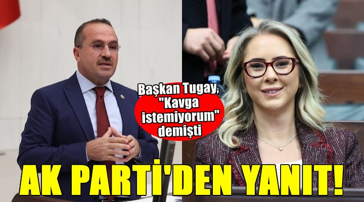 Başkan Tugay'ın Kavga istemiyorum sözlerine AK Parti'den yanıt!