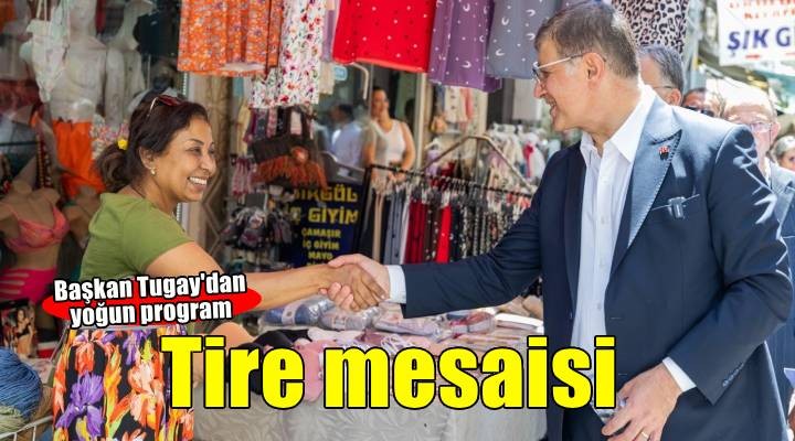 Başkan Tugay'ın Tire mesaisi