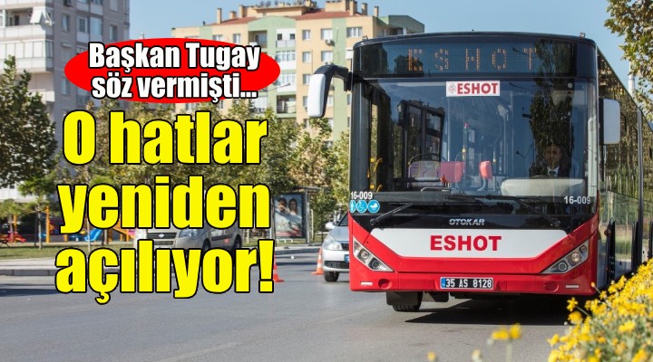 Başkan Tugay söz vermişti... O hatlar yeniden açılıyor!