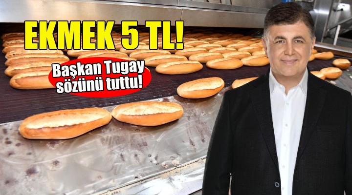 Başkan Tugay sözünü tuttu... Ekmek 5 TL’ye düştü!