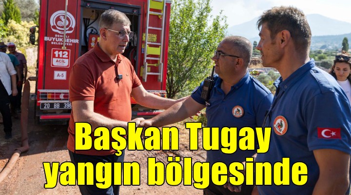 Başkan Tugay yangın bölgesini inceledi