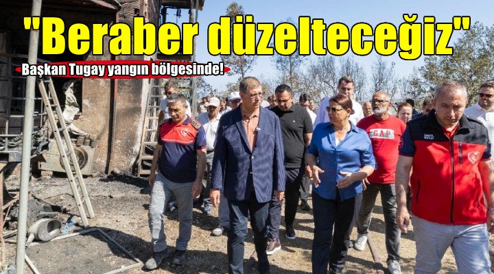 Başkan Tugay yangından etkilenen vatandaşları ziyaret etti