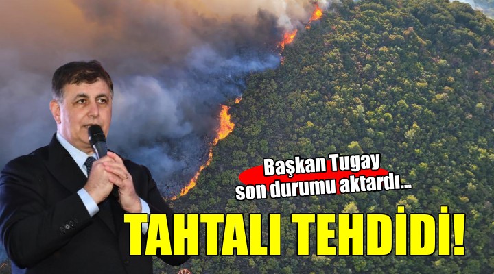 Başkan Tugay yangınlarla ilgili son durumu aktardı...