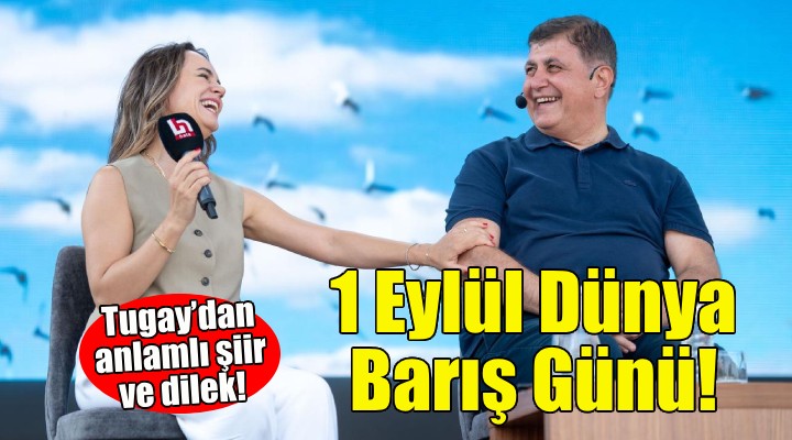 Başkan Tugay'dan 1 Eylül Dünya Barış Günü'nde anlamlı şiir ve dilek!