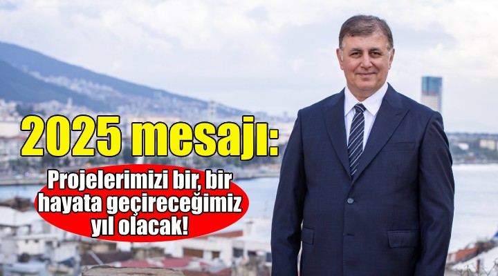 Başkan Tugay'dan 2025 mesajı: Projelerimizi bir, bir hayata geçireceğimiz yıl olacak!