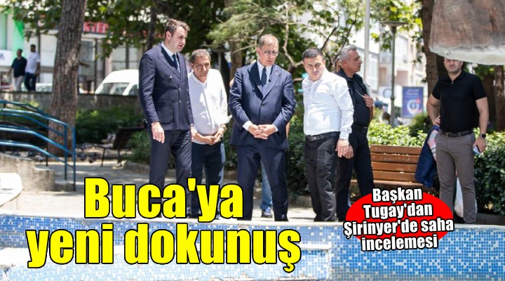 Başkan Tugay'dan Buca'ya bir dokunuş daha