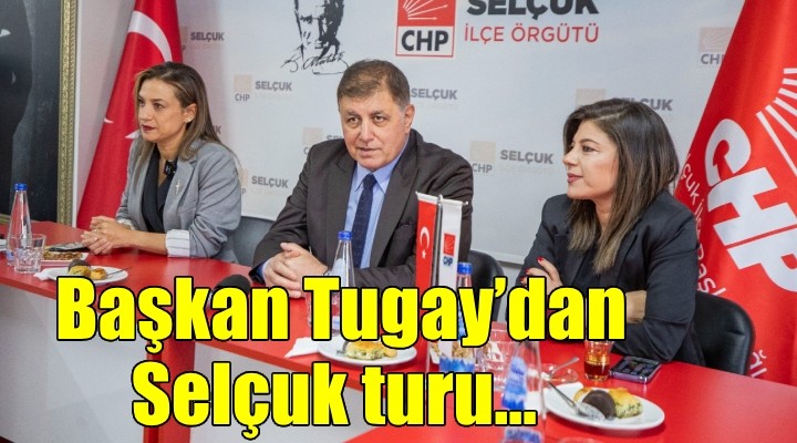 Başkan Tugay'dan Selçuk turu...