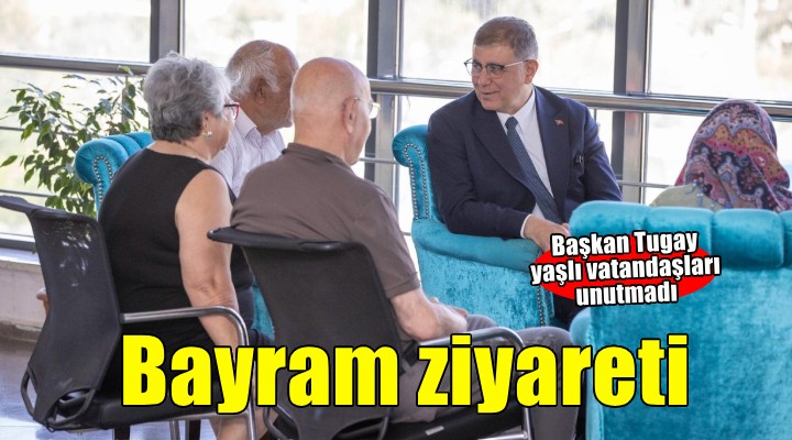 Başkan Tugay'dan bayram öncesi huzurevi ve hastane ziyareti