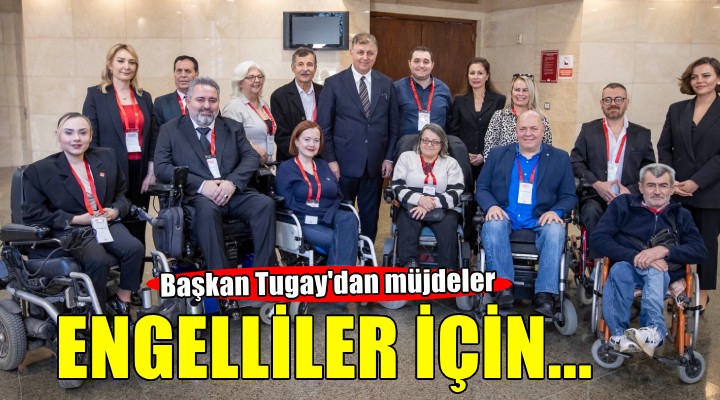 Başkan Tugay'dan engelliler için müjdeler