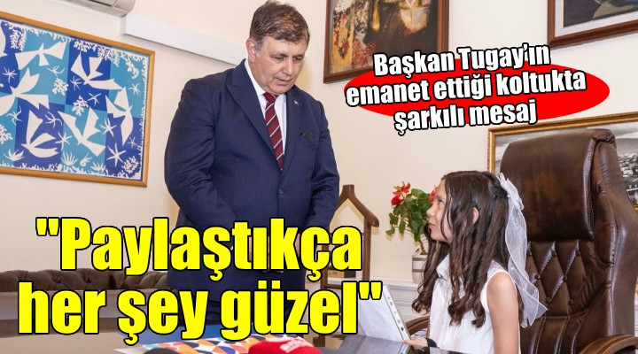 Başkan Tugay'ın emanet ettiği koltukta şarkılı mesaj