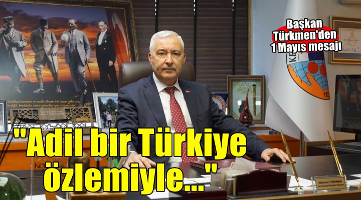 Başkan Türkmen'den 1 Mayıs mesajı