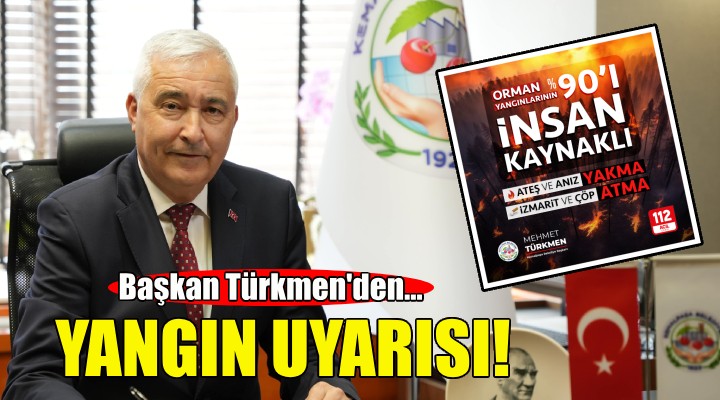 Başkan Türkmen'den Kemalpaşalılara yangın uyarısı!