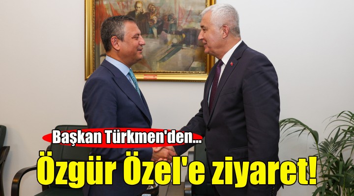 Başkan Türkmen'den Özgür Özel'e ziyaret!