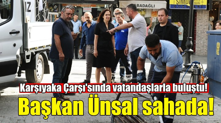 Başkan Ünsal sahada... Karşıyaka Çarşısı'nda vatandaşlarla buluştu!