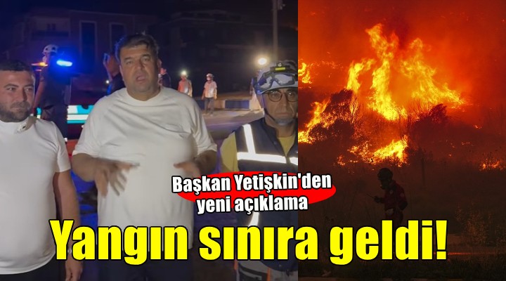 Başkan Yetişkin'den yeni çağrı... Yangın yerleşim yerleri sınırında