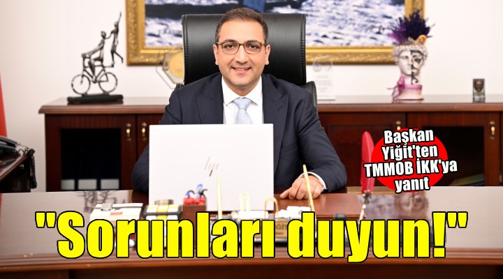 Başkan Yiğit'ten TMMOB İKK'ya yanıt: Bölge halkının 3 kuşaktır dile getirdiği sorunlarını duyunuz