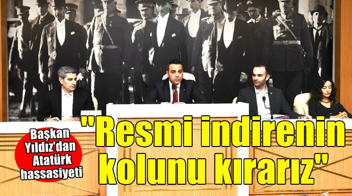 Başkan Yıldız'dan Atatürk mesajı... ''Resmi indirenin kolunu kırarız''