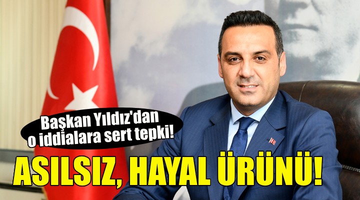 Başkan Yıldız'dan o iddialara sert tepki: ASILSIZ, HAYAL ÜRÜNÜ...