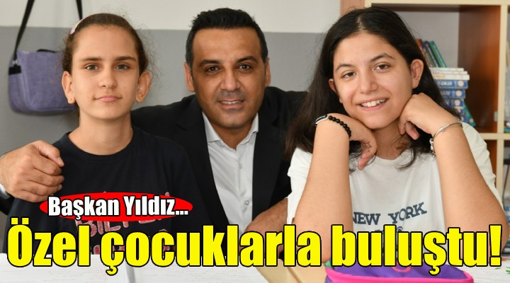 Başkan Yıldız özel çocuklarla buluştu!