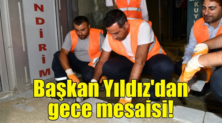 Başkan Yıldız’dan gece mesaisi!