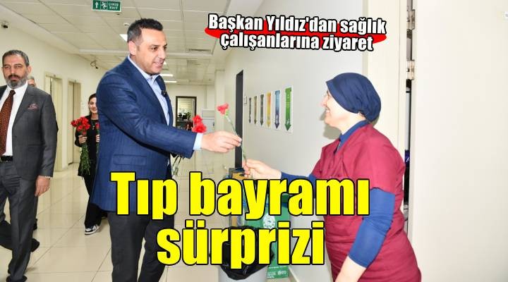 Başkan Yıldız'dan sağlık çalışanlarına Tıp Bayramı sürprizi