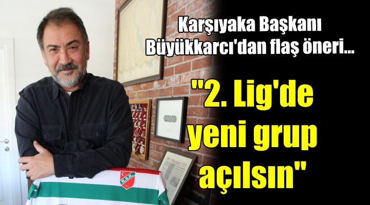 KSK Başkanı Büyükkarcı'dan flaş öneri... ''2. Lig'de yeni grup açılmalı''
