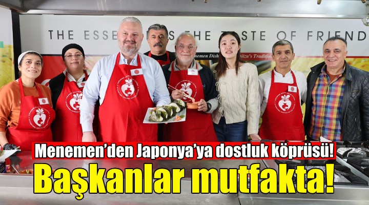 Başkanlar mutfakta... Menemen'den Japonya'ya dostluk köprüsü!