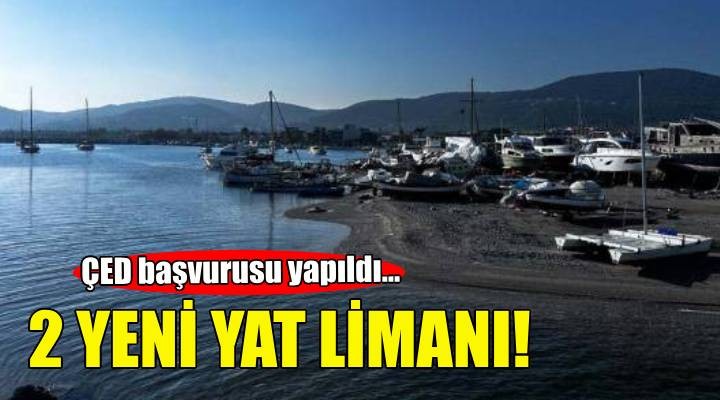 Başvuru yapıldı... İzmir'e iki yeni yat limanı!