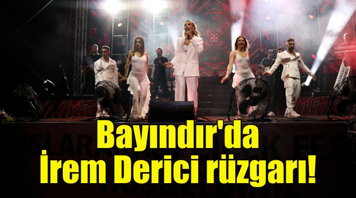 Bayındır'da İrem Derici rüzgarı!