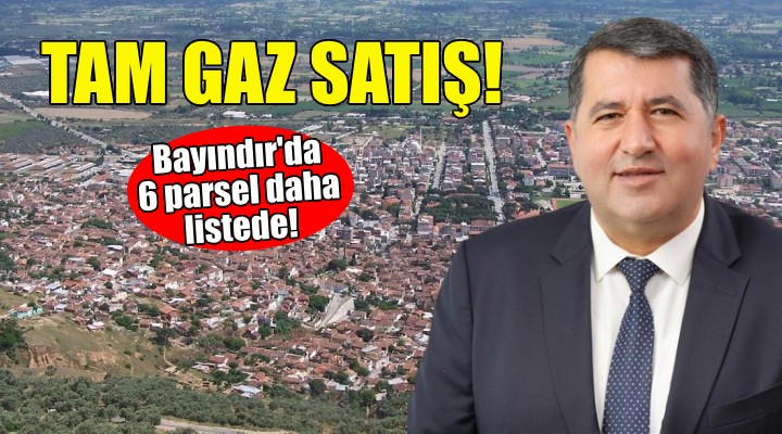 Bayındır'da tam gaz satış... 6 parsel daha listede!