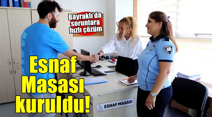 Bayraklı Belediyesi'nde esnaf masası kuruldu...