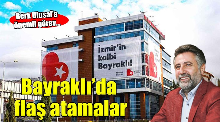 Bayraklı Belediyesi'nde flaş atamalar!