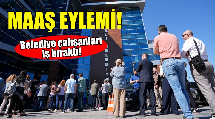 Bayraklı Belediyesi'nde maaş eylemi!