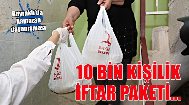 Bayraklı Belediyesi'nden 10 bin kişilik iftar paketi