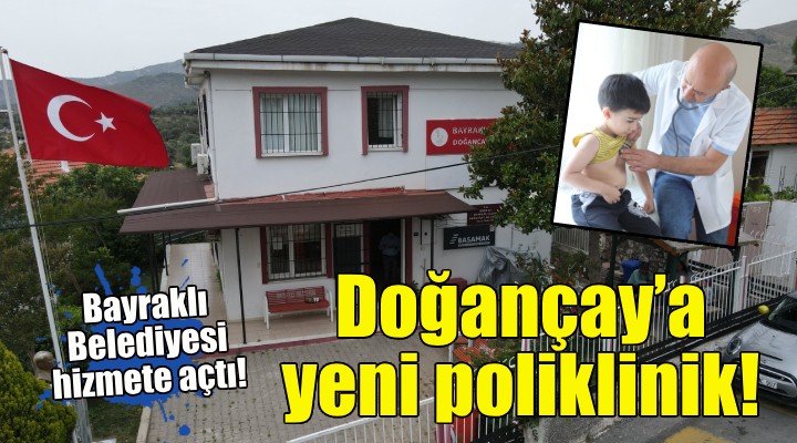 Bayraklı Belediyesi'nden Doğançay’a yeni poliklinik!