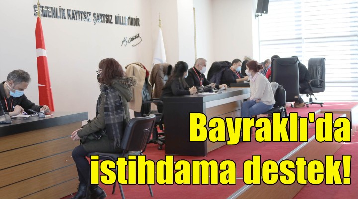 Bayraklı Belediyesi'nden istihdama destek!