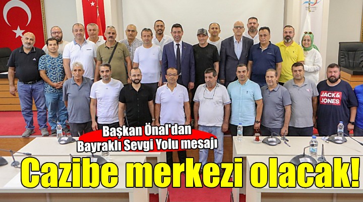 Bayraklı Sevgi Yolu cazibe merkezi olacak!