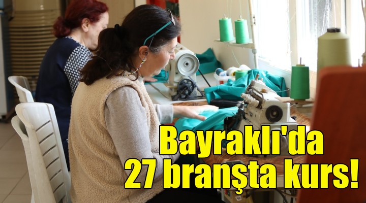 Bayraklı'da 27 branşta meslek edindirme kursu!