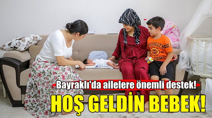 Bayraklı'da Hoş Geldin Bebek uygulaması!