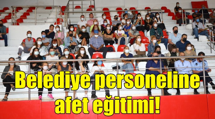 Bayraklı'da, belediye personeline afet eğitimi!