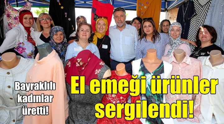 Bayraklı'da el emeği ürünler sergilendi!