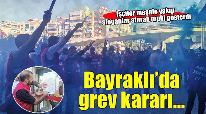 Bayraklı'da grev kararı asıldı!